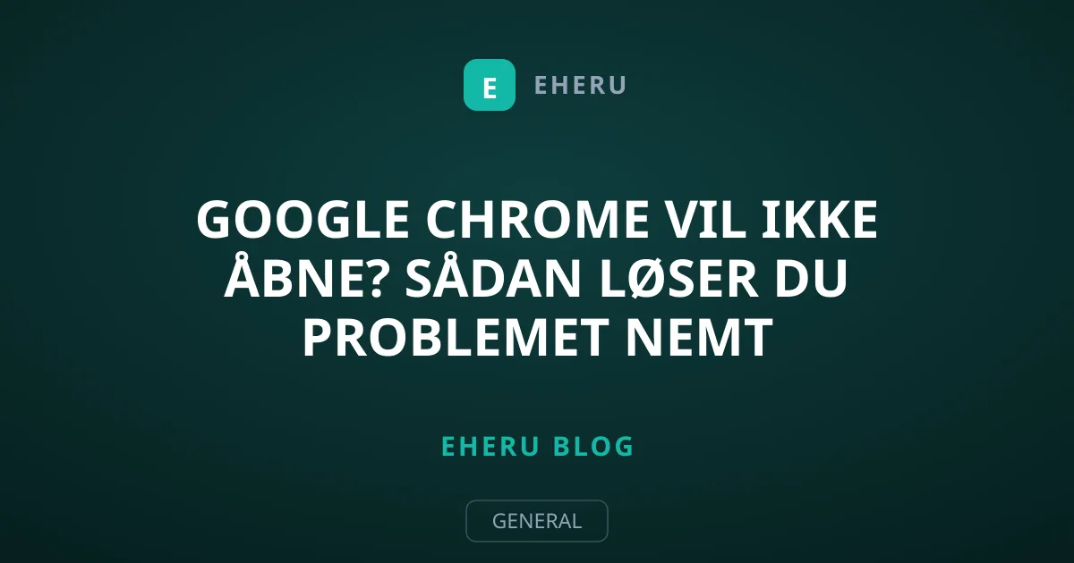 Google Chrome vil ikke åbne? Sådan løser du problemet nemt